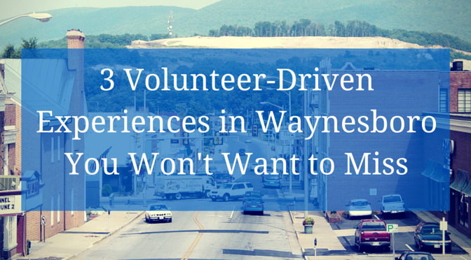 3 Volunteer-Driven Experiences in Waynesboro, VA You Won’t Want to Miss