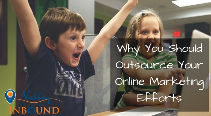 Why You Should Outsource Your Online Marketing Efforts